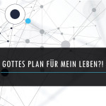Gottes Plan für dein Leben