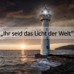 Ihr seid das Licht der Welt!